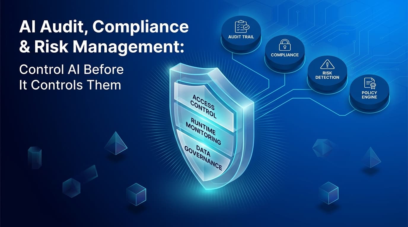 AI Audit, Compliance & Risk Management: How Enterprises Control AI Before It Controls Them